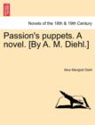 Passion's Puppets. a Novel. [By A. M. Diehl.] - Book