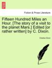 Fifteen Hundred Miles an Hour. [The Story of a Visit to the Planet Mars.] Edited [Or Rather Written] by C. Dixon. - Book