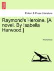 Raymond's Heroine. [A Novel. by Isabella Harwood.] - Book