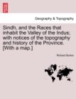 Sindh, and the Races that inhabit the Valley of the Indus; with notices of the topography and history of the Province. [With a map.] - Book