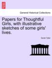 Papers for Thoughtful Girls, with Illustrative Sketches of Some Girls' Lives. - Book