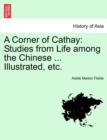 A Corner of Cathay : Studies from Life Among the Chinese ... Illustrated, Etc. - Book