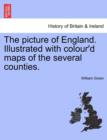 The Picture of England. Illustrated with Colour'd Maps of the Several Counties. - Book
