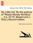 My Little Girl. by the Authors of Ready-Money Mortiboy ... [I.E. Sir W. Besant and J. Rice.] Second Edition. - Book