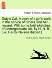Duty's Call. a Story of a Girl's Work in the Service of Others, and Her Reward. with Some Brief Sketches of Undergraduate Life. by H. N. B. [I.E. Harold Nelson Burden.] - Book