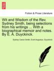 Wit and Wisdom of the REV. Sydney Smith, Being Selections from His Writings ... with a Biographical Memoir and Notes. by E. A. Duyckinck. - Book