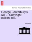 George Canterbury's will ... Copyright edition, etc. - Book
