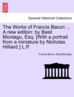 The Works of Francis Bacon ... a New Edition : By Basil Montagu, Esq. [With a Portrait from a Miniature by Nicholas Hilliard.] L.P. - Book