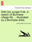 With the Jungle Folk. a Sketch of Burmese Village Life ... Illustrated by a Burmese Artist. - Book