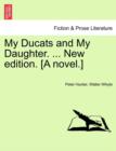 My Ducats and My Daughter. ... New edition. [A novel.] - Book