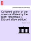 Collected Edition of the Novels and Tales by the Right Honorable B. Disraeli. (New Edition.) - Book