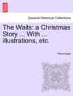 The Waits : A Christmas Story ... with ... Illustrations, Etc. - Book