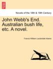 John Webb's End. Australian Bush Life, Etc. a Novel. - Book