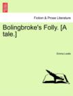 Bolingbroke's Folly. [A Tale.] - Book