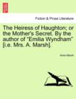The Heiress of Haughton; or the Mother's Secret. By the author of "Emilia Wyndham" [i.e. Mrs. A. Marsh]. - Book