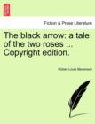 The Black Arrow : A Tale of the Two Roses ... Copyright Edition. - Book
