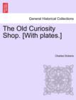 The Old Curiosity Shop. [With Plates.] - Book