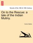On to the Rescue : A Tale of the Indian Mutiny. - Book
