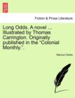 Long Odds. a Novel ... Illustrated by Thomas Carrington. Originally Published in the "Colonial Monthly.." - Book