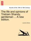 The Life and Opinions of Tristram Shandy, Gentleman ... a New Edition. - Book