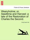 Wearyholme; Or, Seedtime and Harvest : A Tale of the Restoration of Charles the Second. - Book