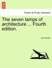 The Seven Lamps of Architecture ... Fourth Edition. - Book