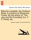 Blanche Langdale, the Outlaw's Bride. a Romance of Sherwood Forest. by the Author of the Jew and the Foundling [I.E. T. P. Prest], Etc. - Book