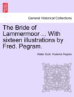The Bride of Lammermoor ... with Sixteen Illustrations by Fred. Pegram. - Book