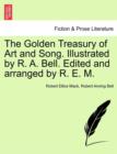 The Golden Treasury of Art and Song. Illustrated by R. A. Bell. Edited and Arranged by R. E. M. - Book
