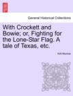 With Crockett and Bowie; Or, Fighting for the Lone-Star Flag. a Tale of Texas, Etc. - Book