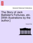 The Story of Jack Ballister's Fortunes, Etc. [With Illustrations by the Author.] - Book