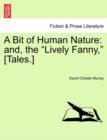 A Bit of Human Nature : And, the Lively Fanny, [tales.] - Book