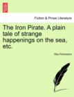 The Iron Pirate. a Plain Tale of Strange Happenings on the Sea, Etc. - Book