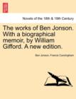 The Works of Ben Jonson. with a Biographical Memoir, by William Gifford. a New Edition. - Book
