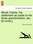 Micah Clarke, His Statement as Made to His Three Grandchildren, Etc. [A Novel.] - Book