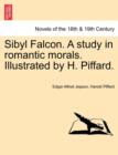 Sibyl Falcon. a Study in Romantic Morals. Illustrated by H. Piffard. - Book