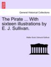 The Pirate ... with Sixteen Illustrations by E. J. Sullivan. - Book