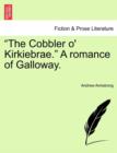 The Cobbler O' Kirkiebrae. a Romance of Galloway. - Book