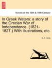 In Greek Waters : A Story of the Grecian War of Independence. (1821-1827.) with Illustrations, Etc. - Book