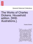 The Works of Charles Dickens. Household Edition. [With Illustrations.]. - Book