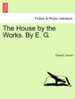 The House by the Works. by E. G. - Book