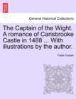 The Captain of the Wight. a Romance of Carisbrooke Castle in 1488 ... with Illustrations by the Author. - Book