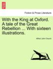 With the King at Oxford. a Tale of the Great Rebellion ... with Sixteen Illustrations. - Book