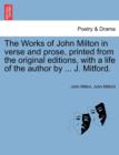 The Works of John Milton in Verse and Prose, Printed from the Original Editions, with a Life of the Author by ... J. Mitford. - Book