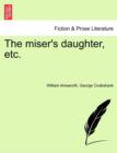 The Miser's Daughter, Etc. - Book