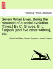 Seven Xmas Eves. Being the Romance of a Social Evolution. [Tales.] by C. Graves, B. L. Farjeon [And Five Other Writers], Etc. - Book