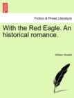 With the Red Eagle. an Historical Romance. - Book