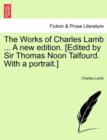 The Works of Charles Lamb ... A new edition. [Edited by Sir Thomas Noon Talfourd. With a portrait.] - Book