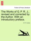 The Works of G. P. R. J., Revised and Corrected by the Author. with an Introductory Preface. - Book