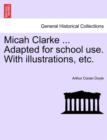 Micah Clarke ... Adapted for School Use. with Illustrations, Etc. - Book